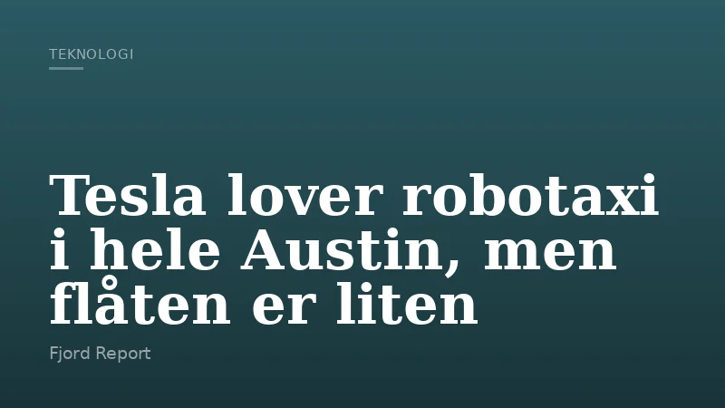 Tesla lover robotaxi i hele Austin, men flåten er liten