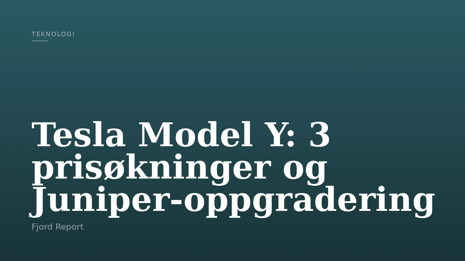 Tesla Model Y: 3 prisøkninger og Juniper-oppgradering