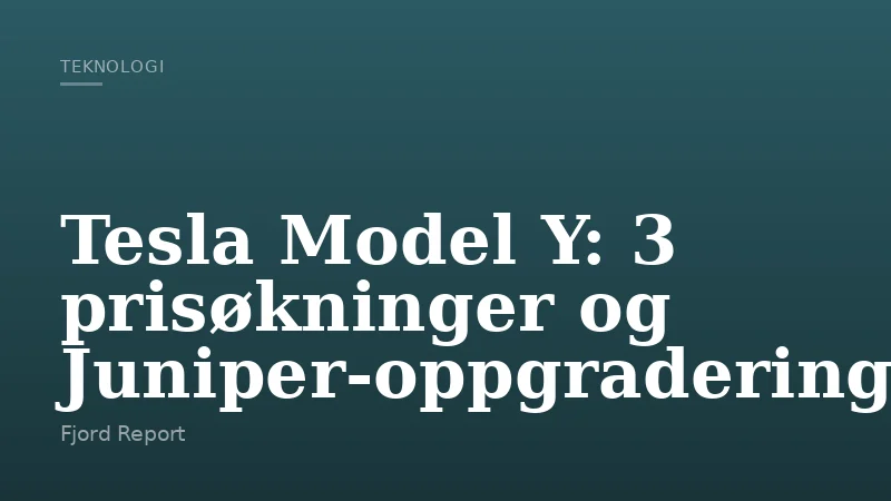 Tesla Model Y: 3 prisøkninger og Juniper-oppgradering