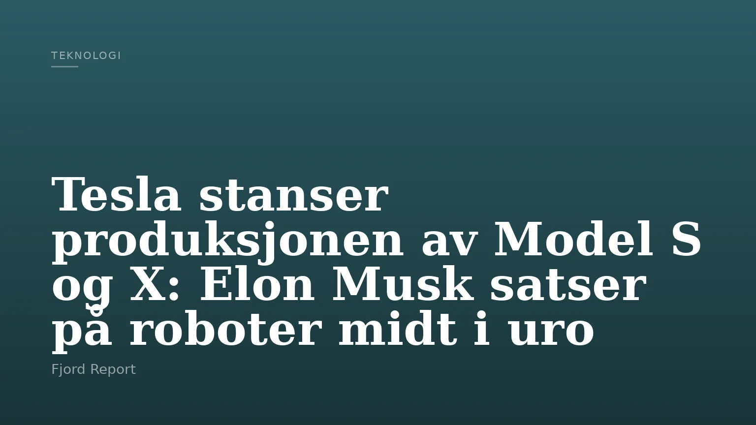 Tesla stanser produksjonen av Model S og X: Elon Musk satser på roboter midt i uro