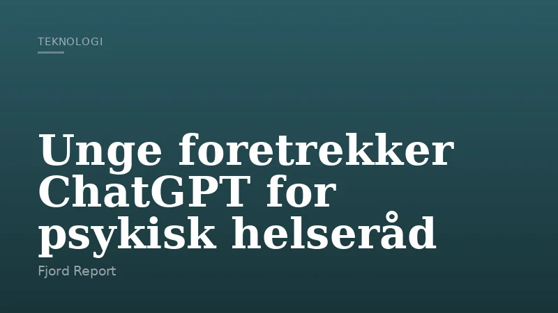 Unge foretrekker ChatGPT for psykisk helseråd