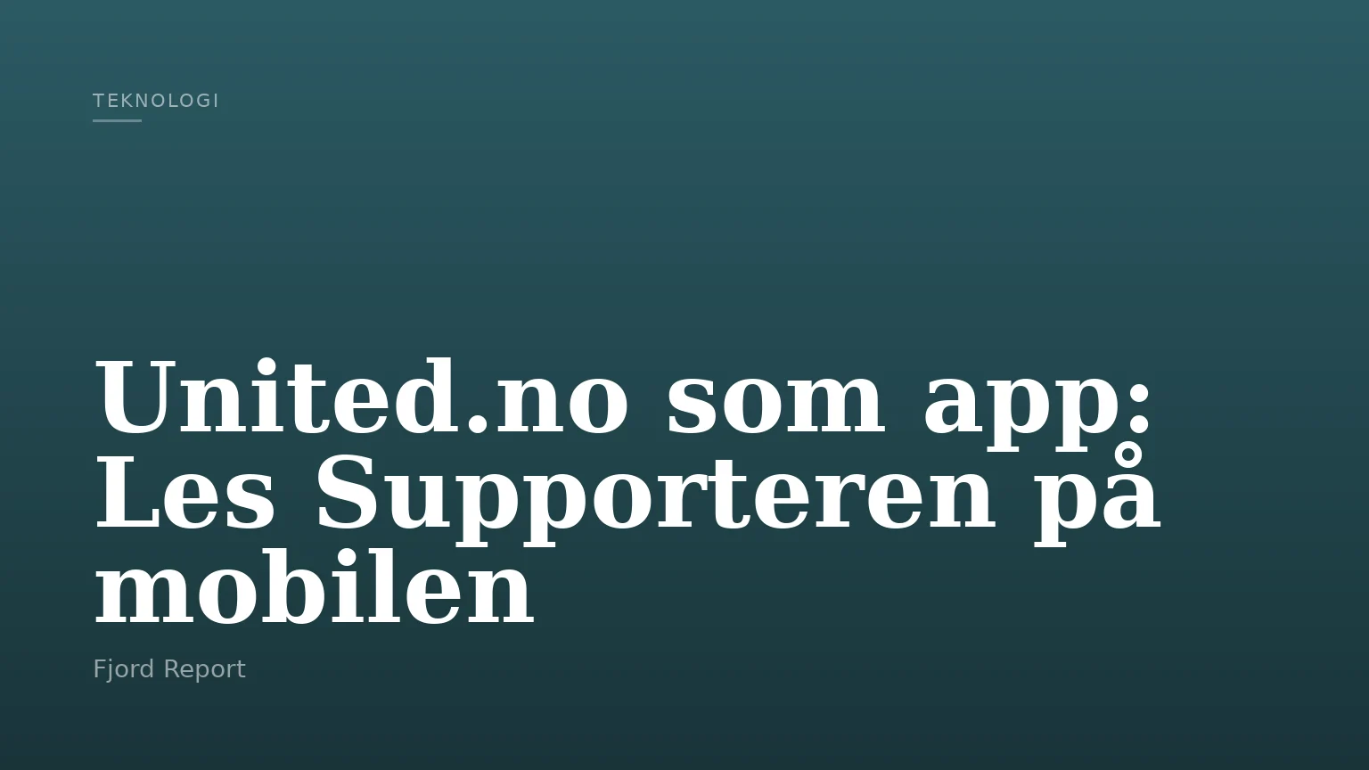United.no som app: Les Supporteren på mobilen