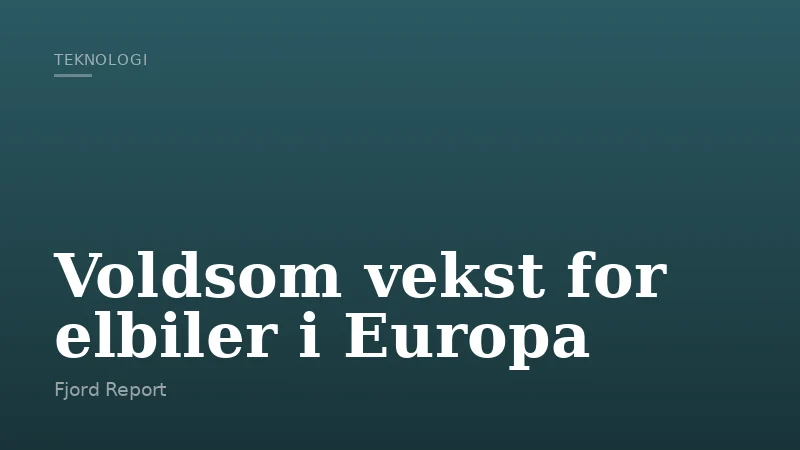 Voldsom vekst for elbiler i Europa