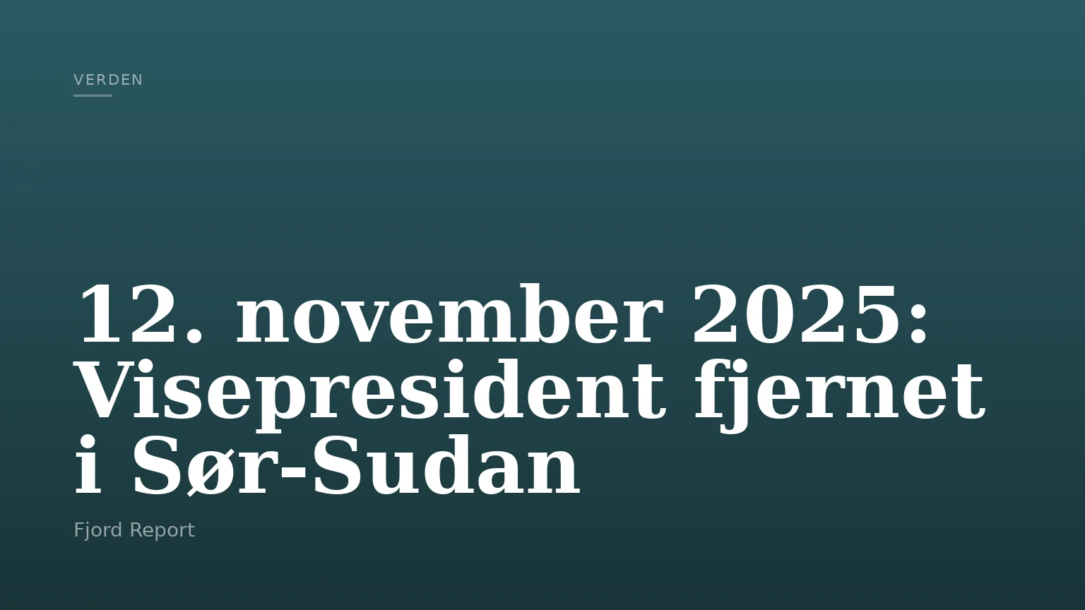 12. november 2025: Visepresident fjernet i Sør-Sudan