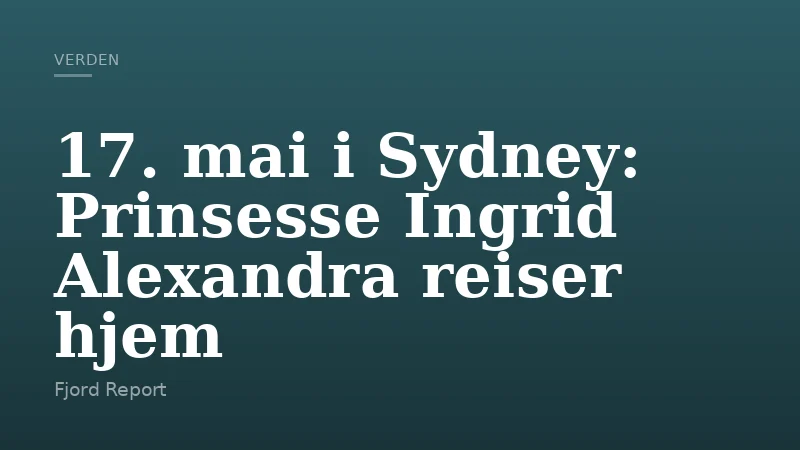 17. mai i Sydney: Prinsesse Ingrid Alexandra reiser hjem