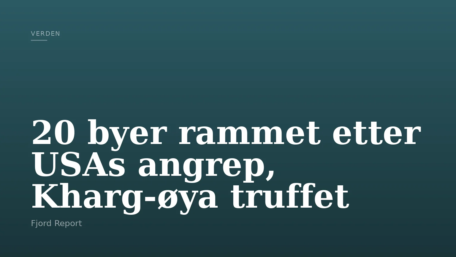 20 byer rammet etter USAs angrep, Kharg-øya truffet