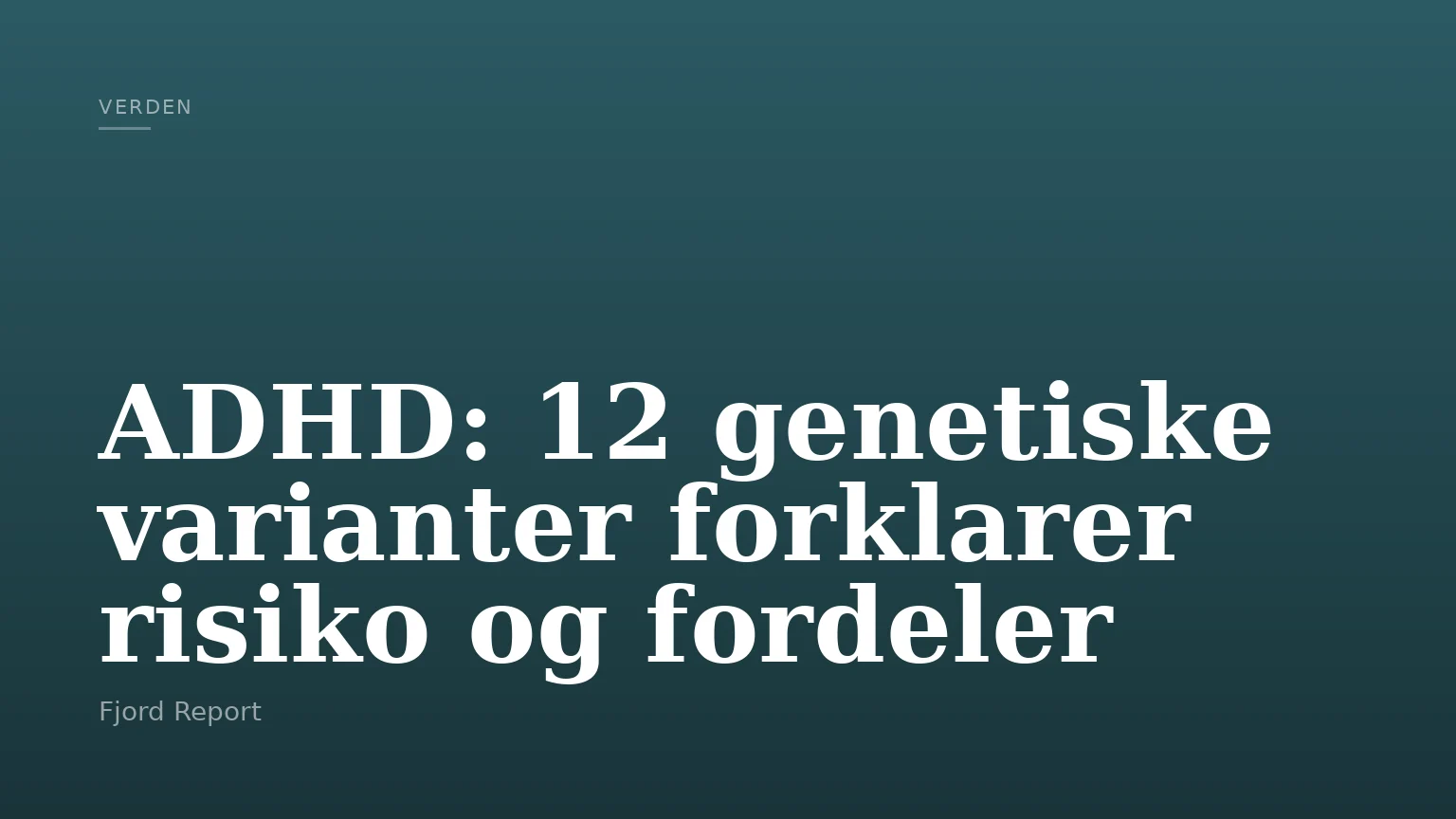 ADHD: 12 genetiske varianter forklarer risiko og fordeler
