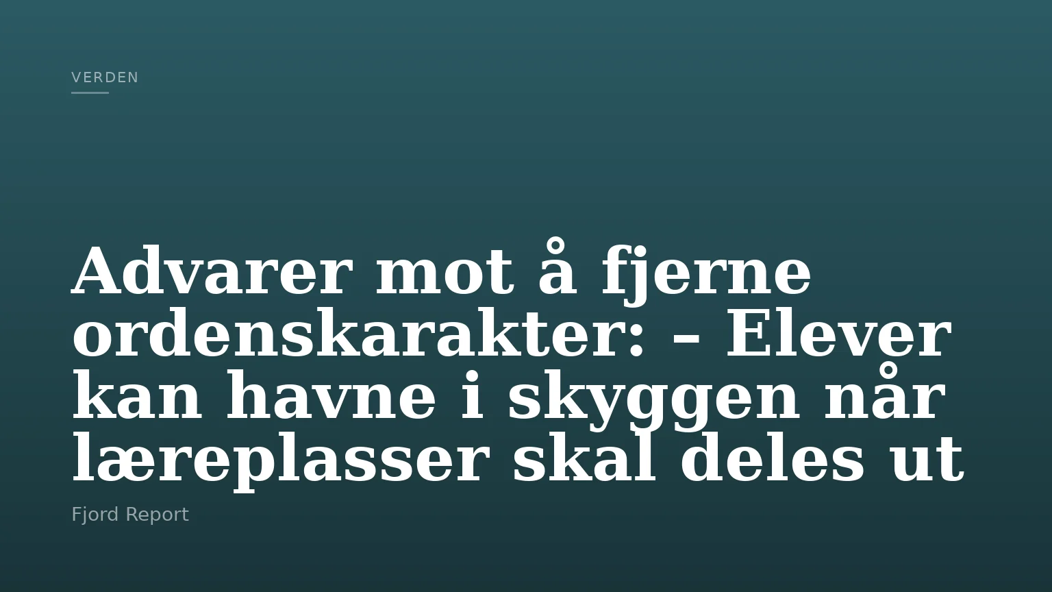 Advarer mot å fjerne ordenskarakter: – Elever kan havne i skyggen når læreplasser skal deles ut