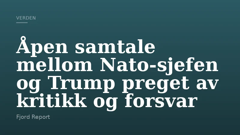 Åpen samtale mellom Nato-sjefen og Trump preget av kritikk og forsvar