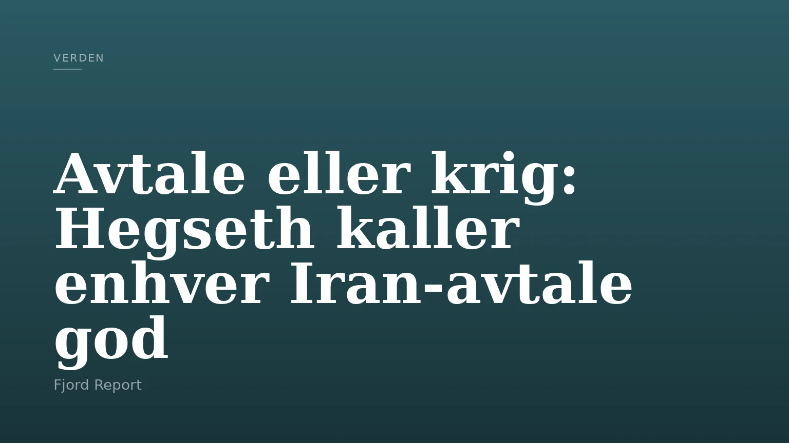 Avtale eller krig: Hegseth kaller enhver Iran-avtale god
