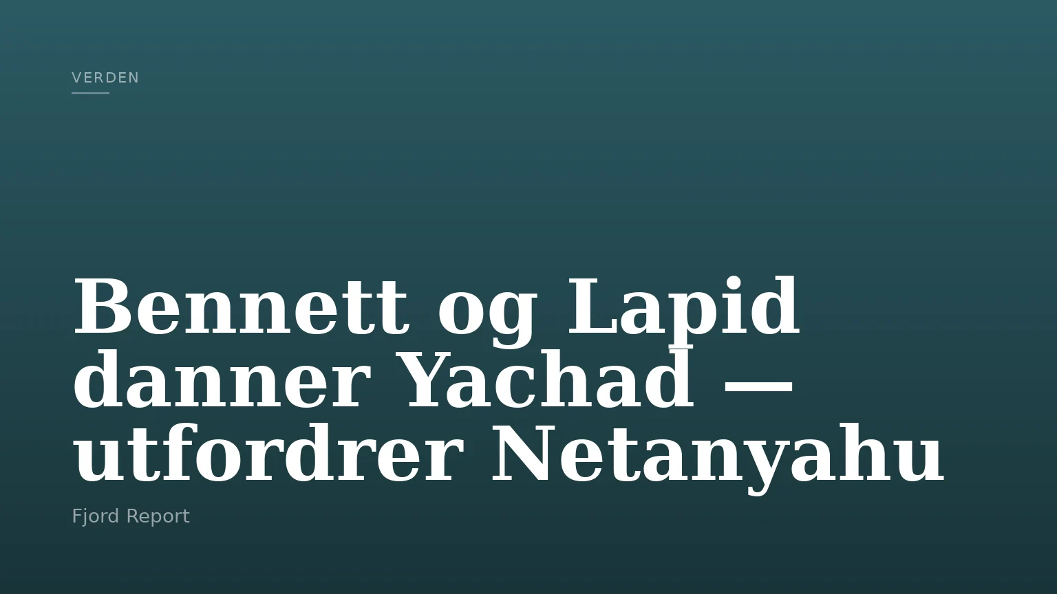 Bennett og Lapid danner Yachad — utfordrer Netanyahu