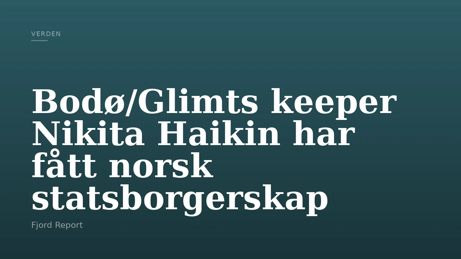 Bodø/Glimts keeper Nikita Haikin har fått norsk statsborgerskap