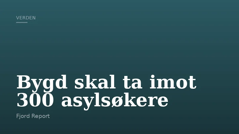 Bygd skal ta imot 300 asylsøkere