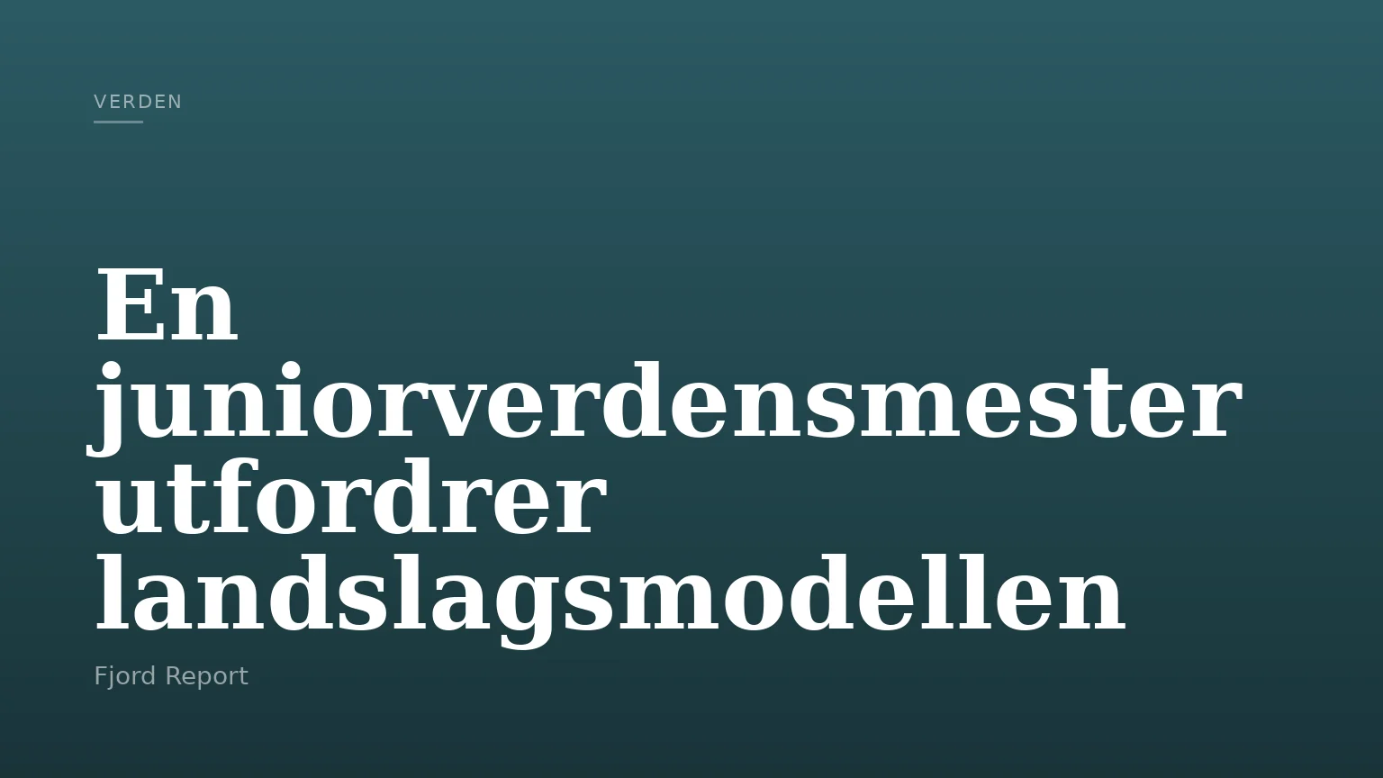 En juniorverdensmester utfordrer landslagsmodellen
