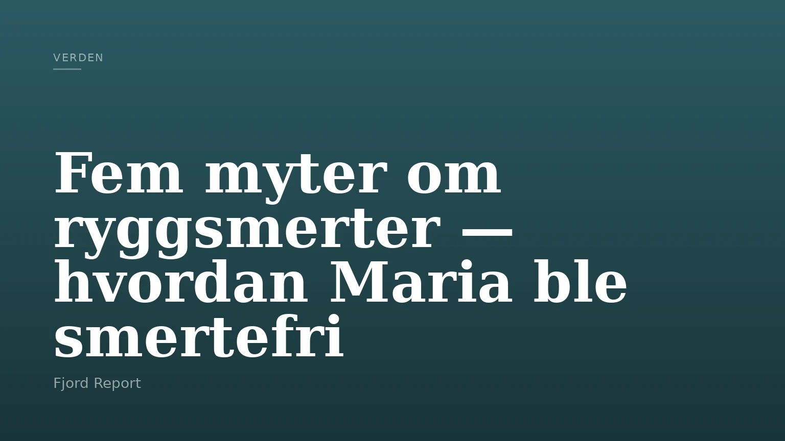 Fem myter om ryggsmerter — hvordan Maria ble smertefri