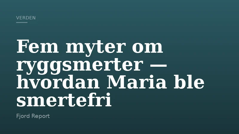 Fem myter om ryggsmerter — hvordan Maria ble smertefri