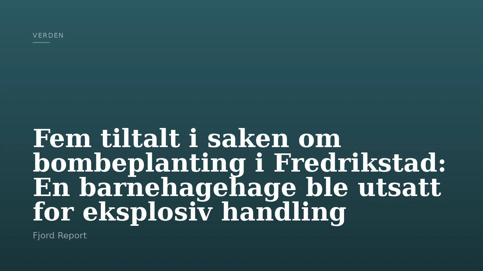 Fem tiltalt i saken om bombeplanting i Fredrikstad: En barnehagehage ble utsatt for eksplosiv handling