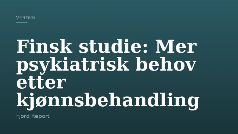 Finsk studie: Mer psykiatrisk behov etter kjønnsbehandling