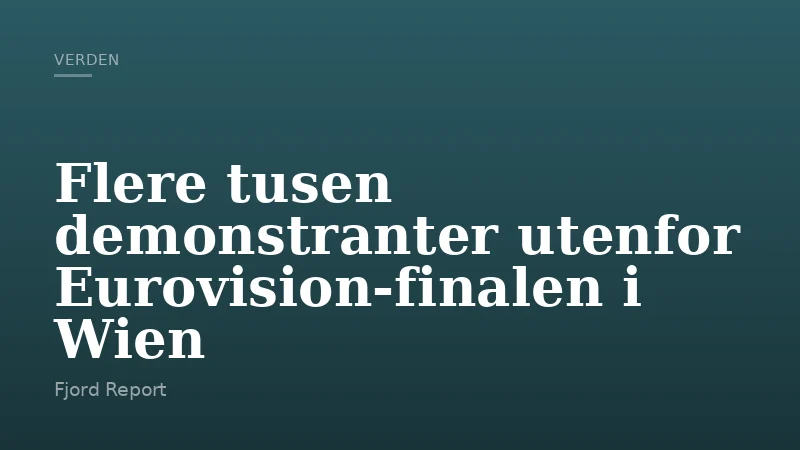 Flere tusen demonstranter utenfor Eurovision-finalen i Wien