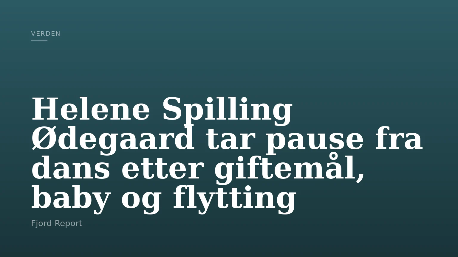 Helene Spilling Ødegaard tar pause fra dans etter giftemål, baby og flytting