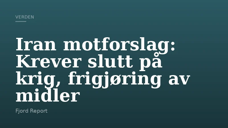 Iran motforslag: Krever slutt på krig, frigjøring av midler