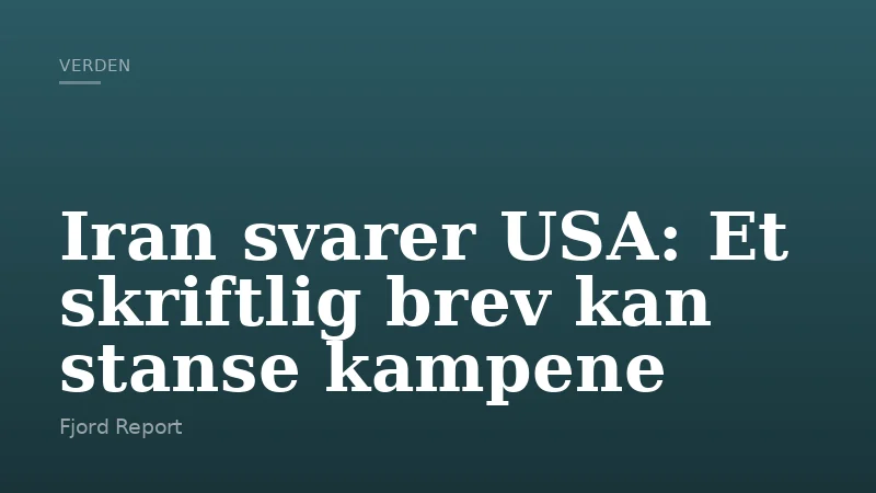 Iran svarer USA: Et skriftlig brev kan stanse kampene