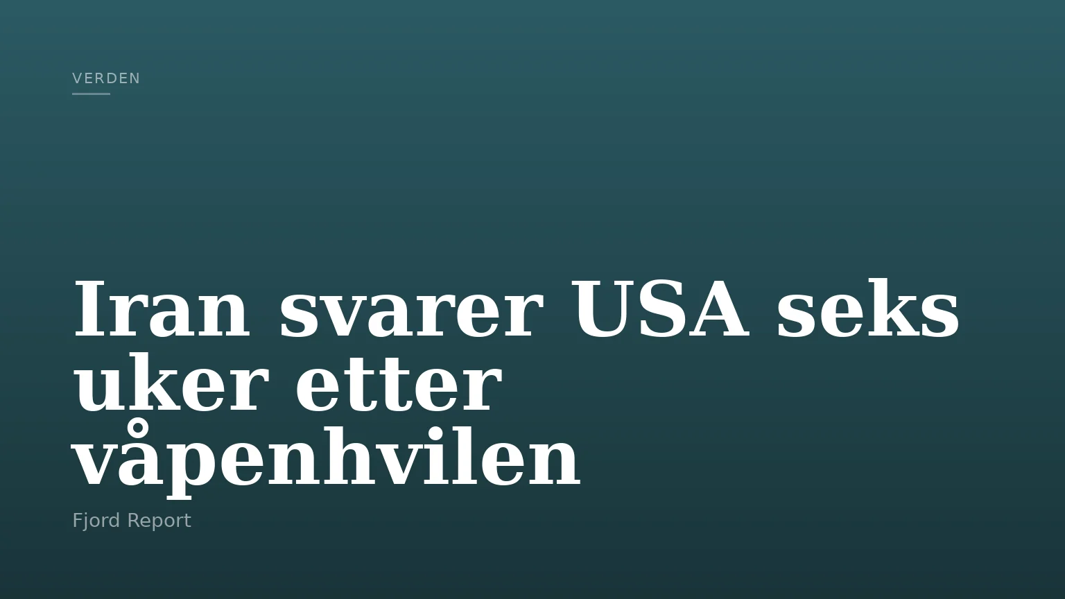 Iran svarer USA seks uker etter våpenhvilen