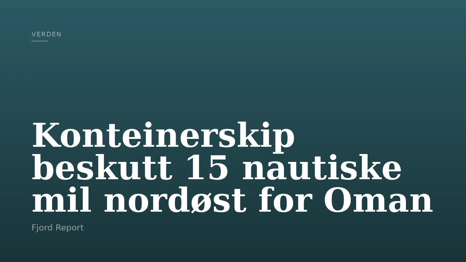 Konteinerskip beskutt 15 nautiske mil nordøst for Oman