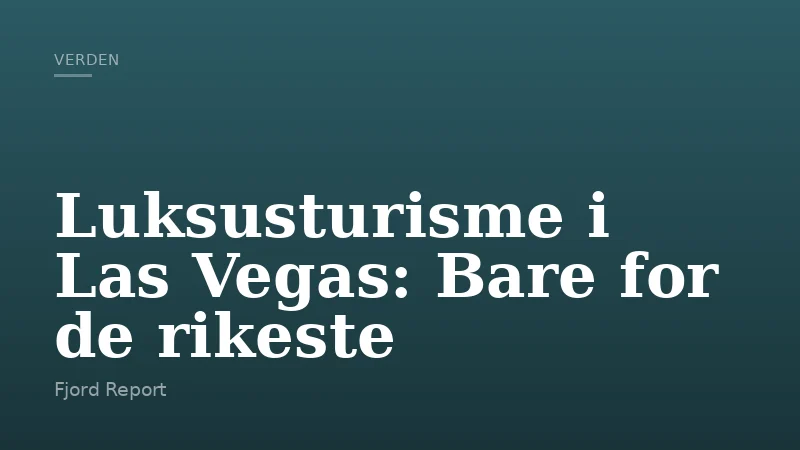 Luksusturisme i Las Vegas: Bare for de rikeste