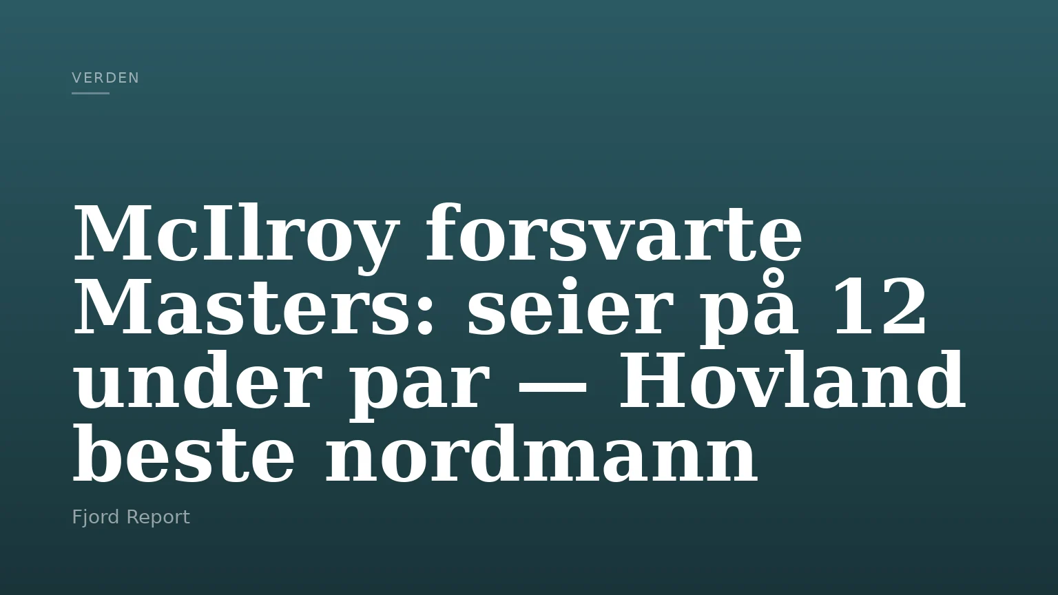McIlroy forsvarte Masters: seier på 12 under par — Hovland beste nordmann