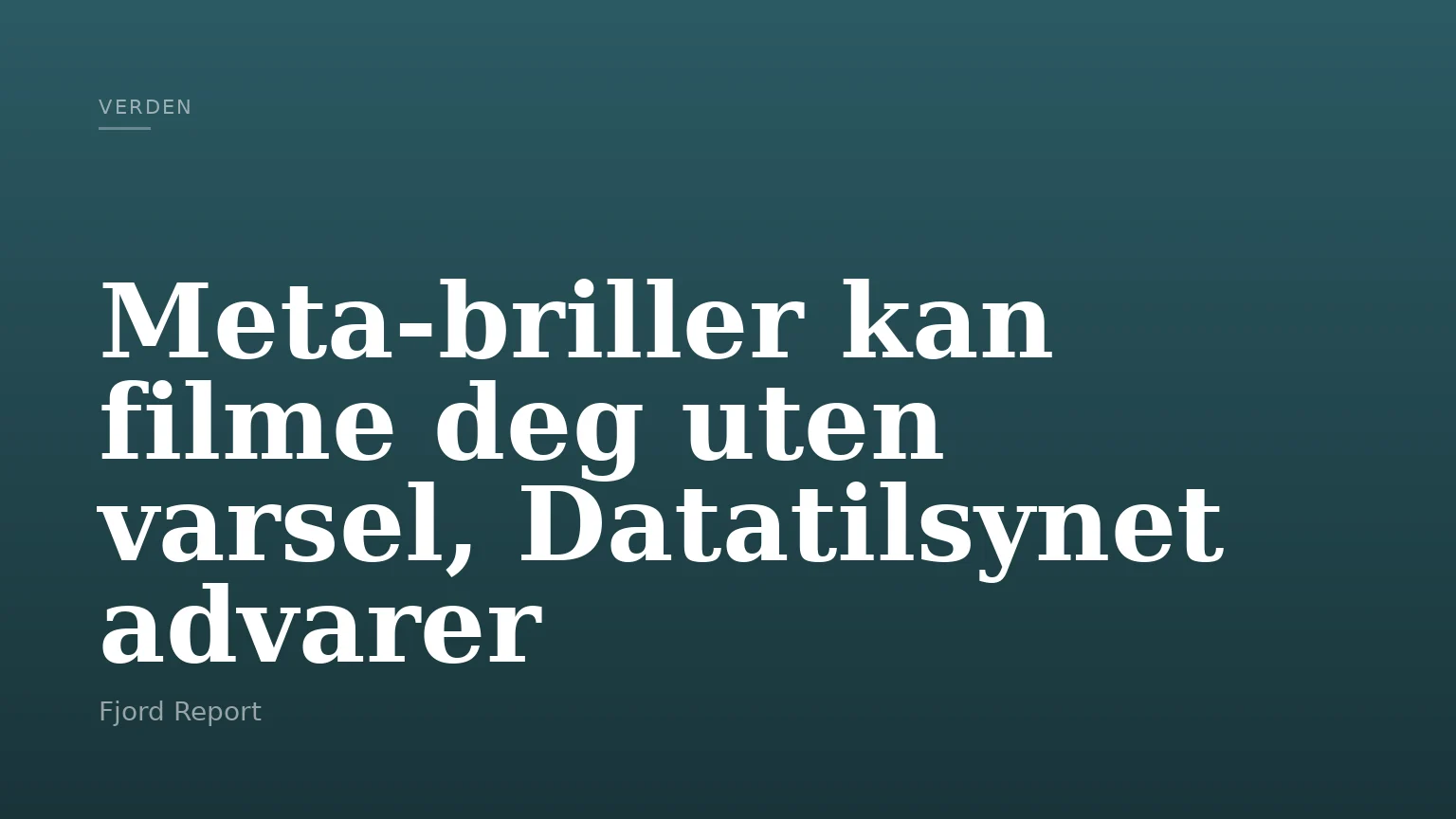 Meta-briller kan filme deg uten varsel, Datatilsynet advarer