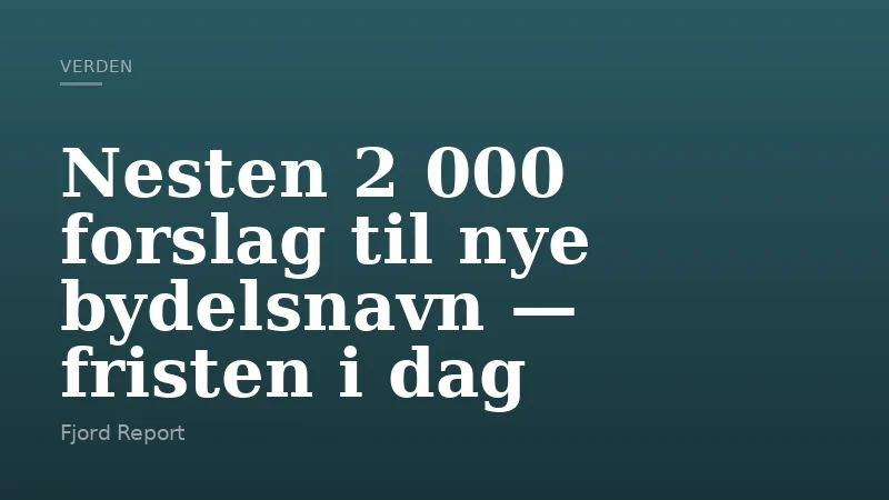 Nesten 2 000 forslag til nye bydelsnavn — fristen i dag
