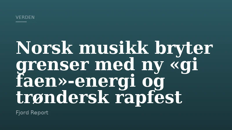 Norsk musikk bryter grenser med ny «gi faen»-energi og trøndersk rapfest