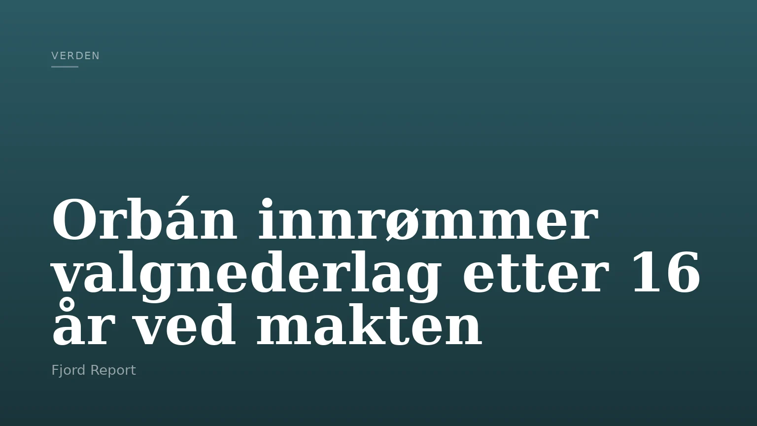 Orbán innrømmer valgnederlag etter 16 år ved makten