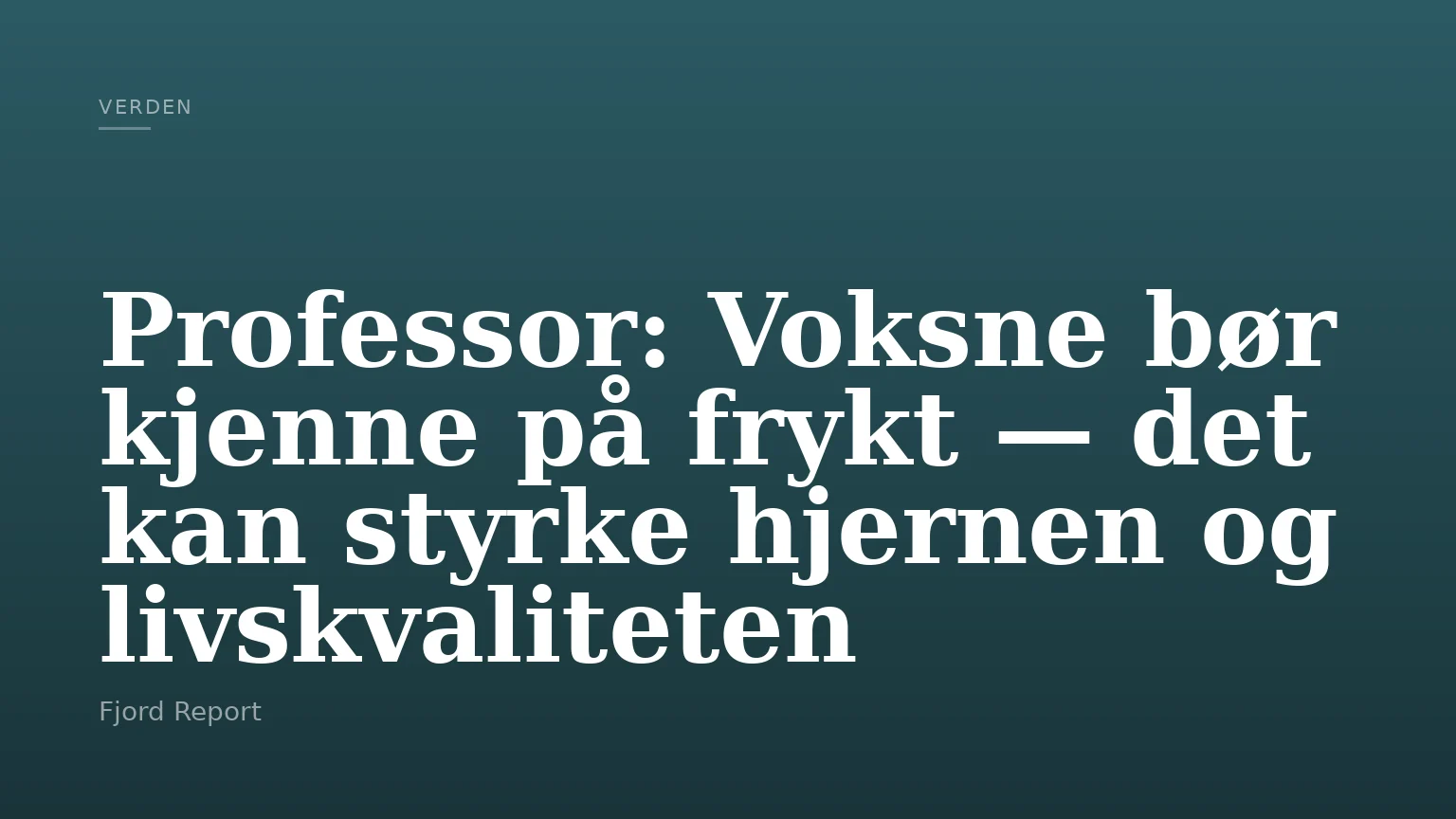 Professor: Voksne bør kjenne på frykt — det kan styrke hjernen og livskvaliteten