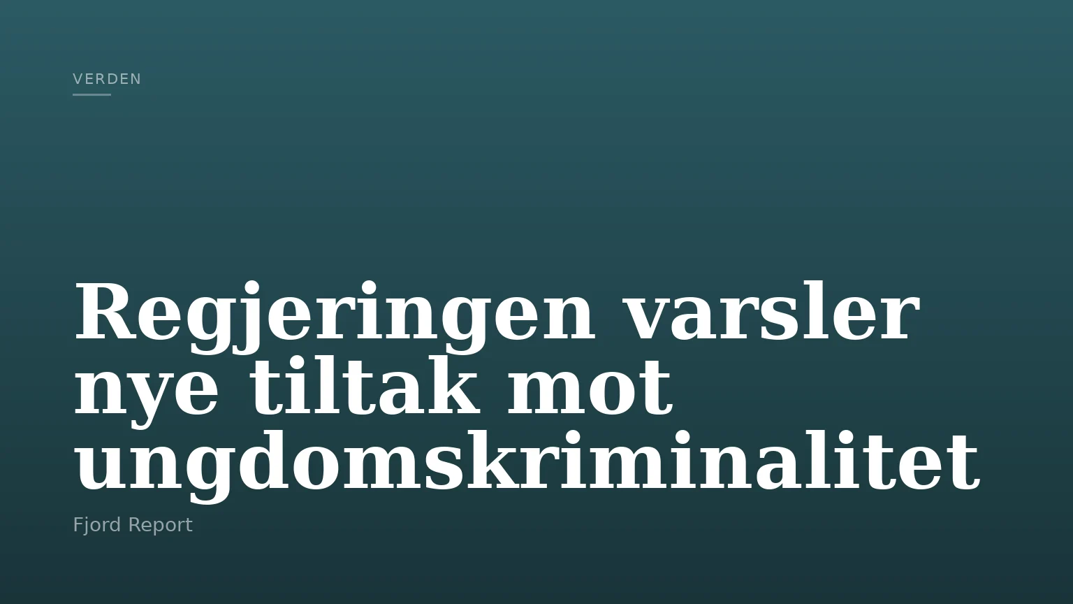 Regjeringen varsler nye tiltak mot ungdomskriminalitet