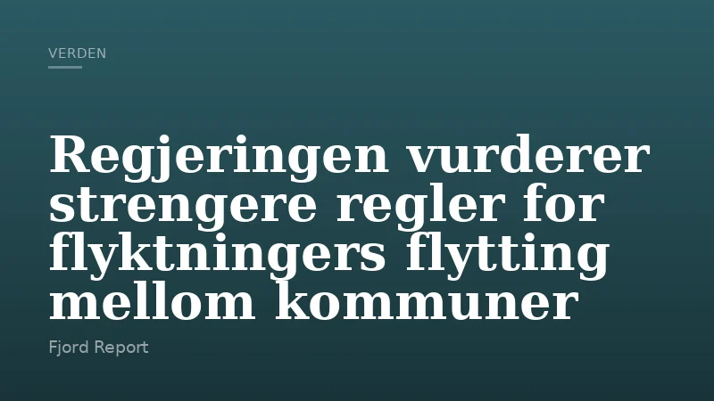 Regjeringen vurderer strengere regler for flyktningers flytting mellom kommuner