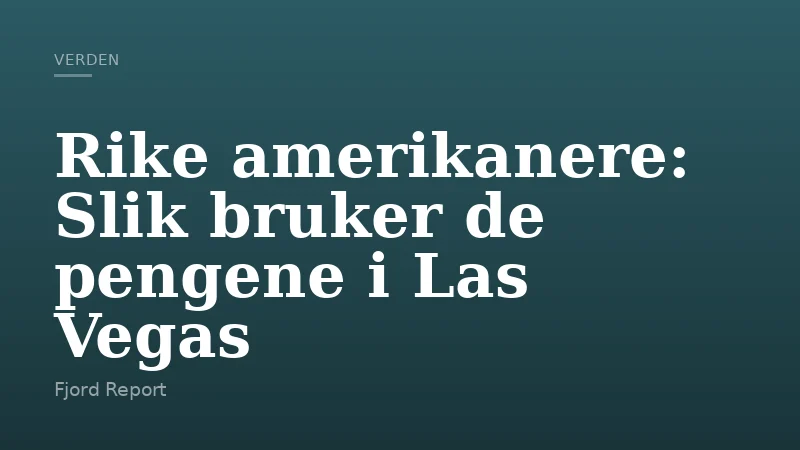Rike amerikanere: Slik bruker de pengene i Las Vegas