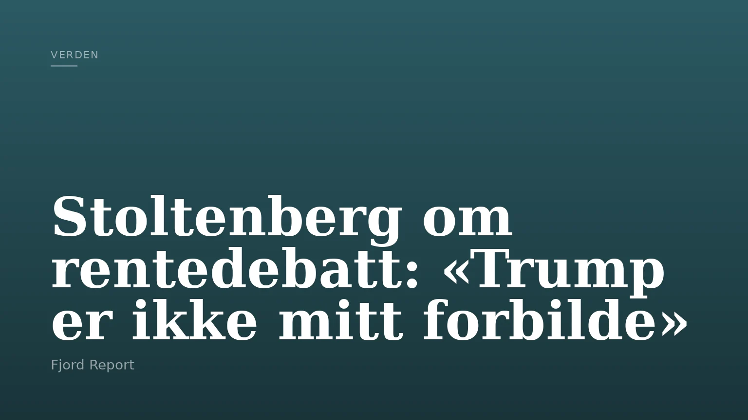 Stoltenberg om rentedebatt: «Trump er ikke mitt forbilde»