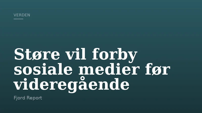 Støre vil forby sosiale medier før videregående