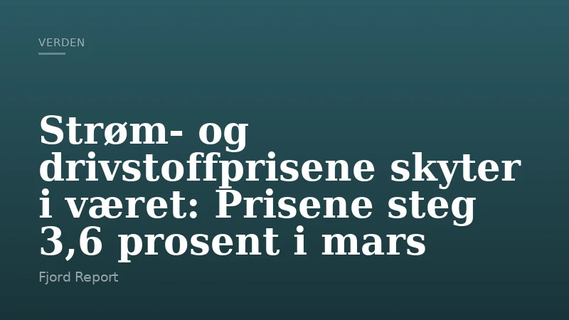 Strøm- og drivstoffprisene skyter i været: Prisene steg 3,6 prosent i mars