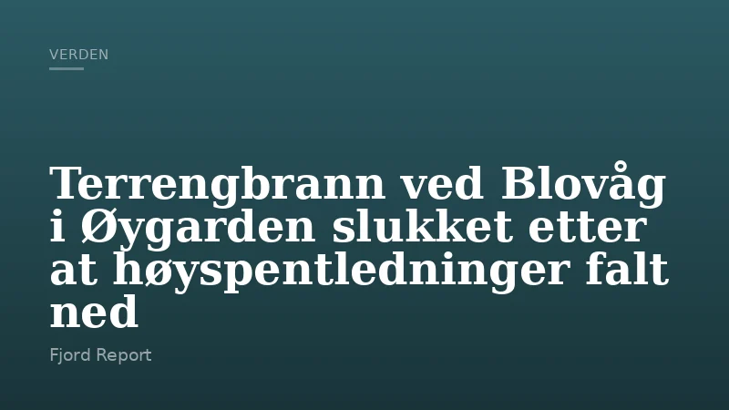 Terrengbrann ved Blovåg i Øygarden slukket etter at høyspentledninger falt ned