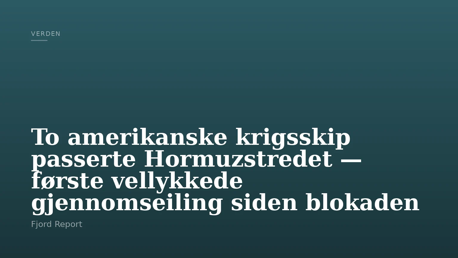 To amerikanske krigsskip passerte Hormuzstredet — første vellykkede gjennomseiling siden blokaden