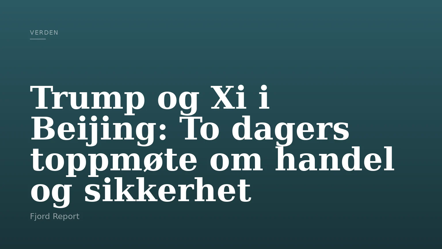 Trump og Xi i Beijing: To dagers toppmøte om handel og sikkerhet