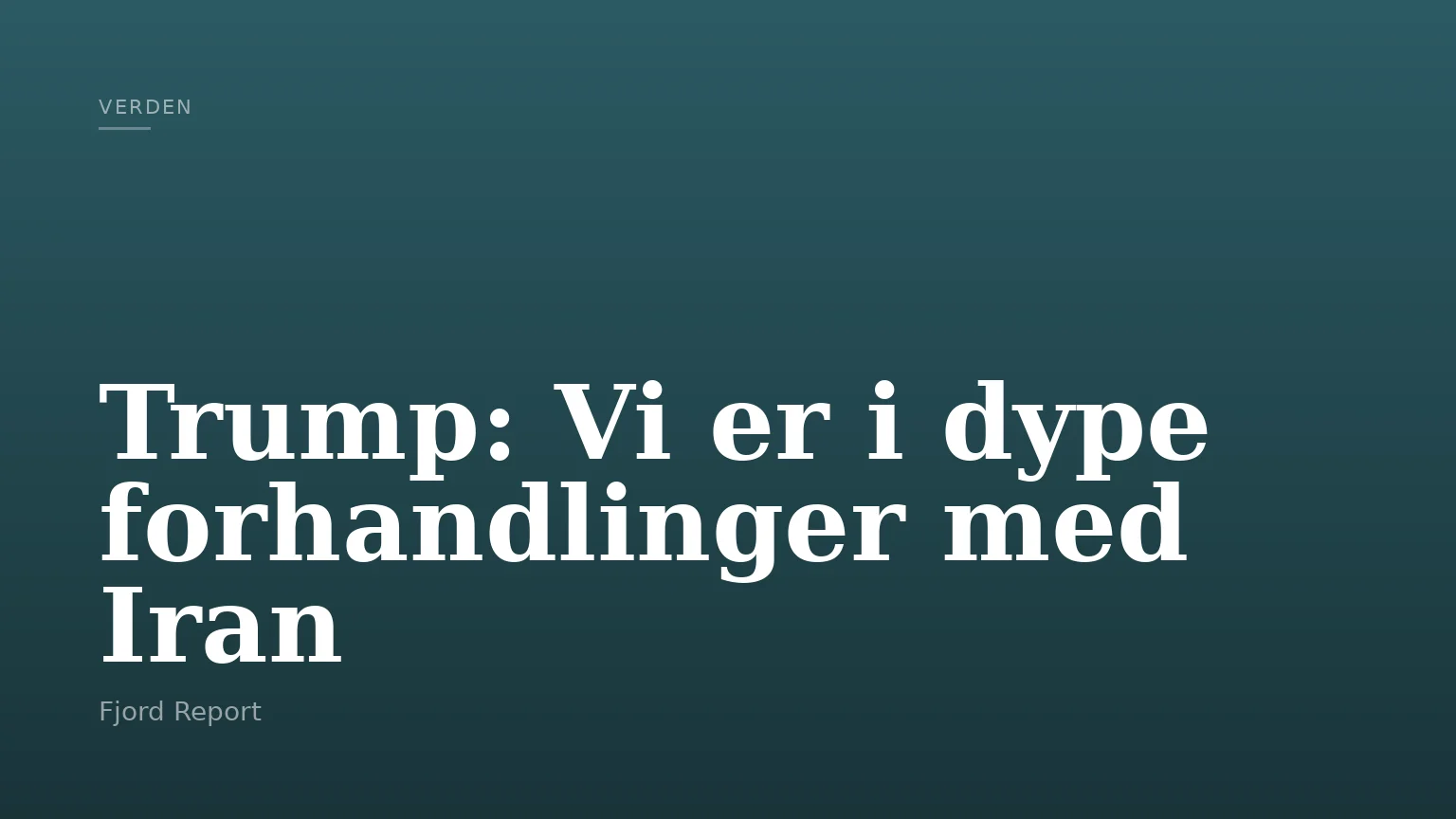 Trump: Vi er i dype forhandlinger med Iran