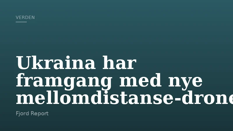 Ukraina har framgang med nye mellomdistanse-droner