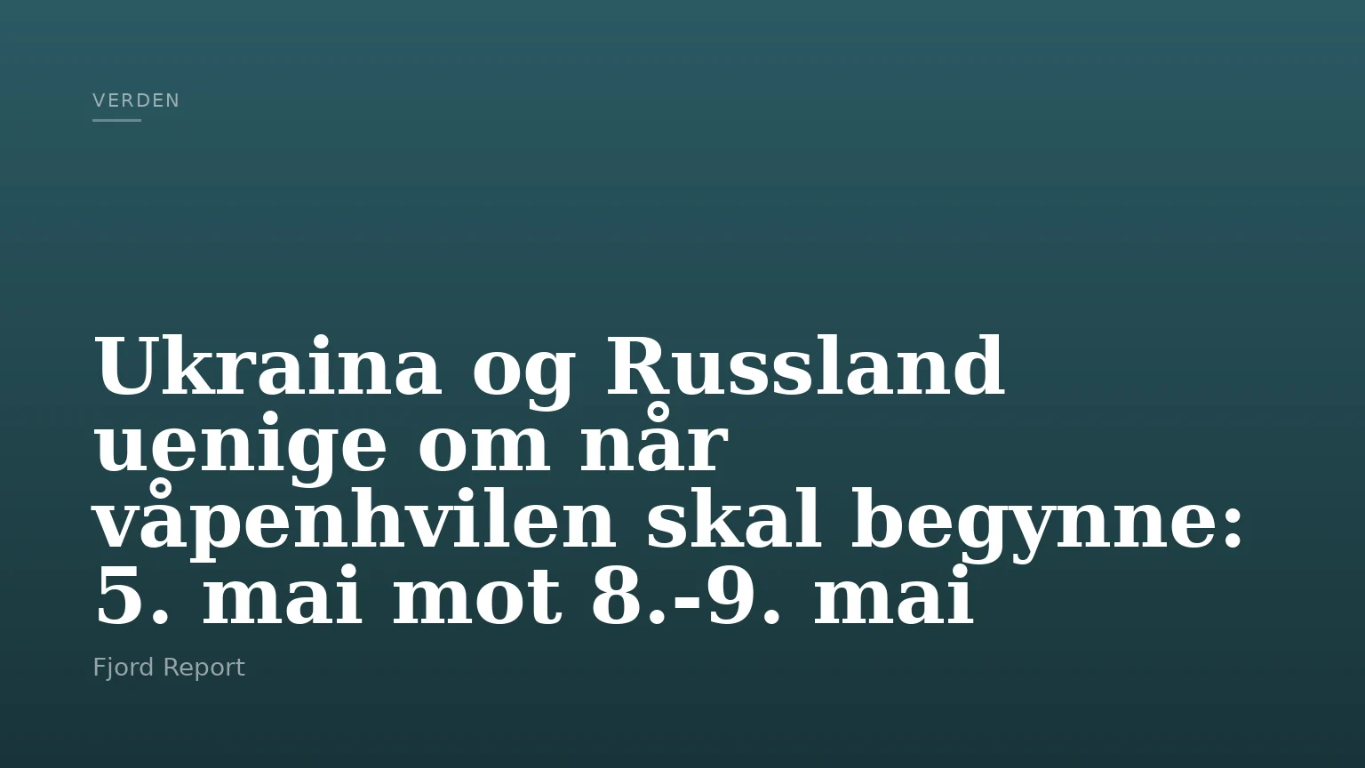Ukraina og Russland uenige om når våpenhvilen skal begynne: 5. mai mot 8.-9. mai
