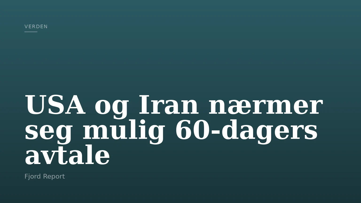 USA og Iran nærmer seg mulig 60-dagers avtale